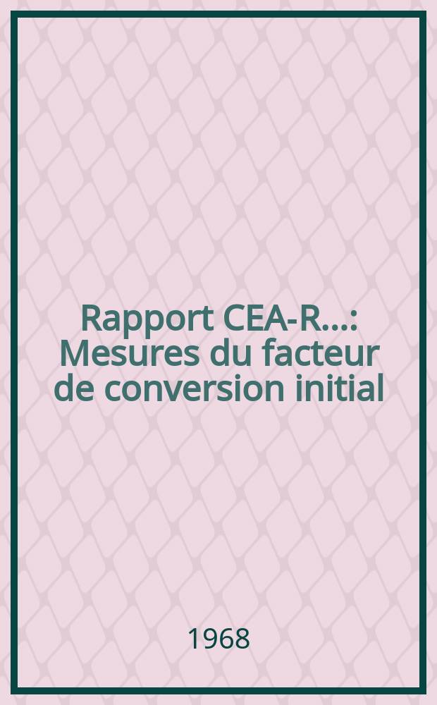 Rapport CEA-R.. : Mesures du facteur de conversion initial