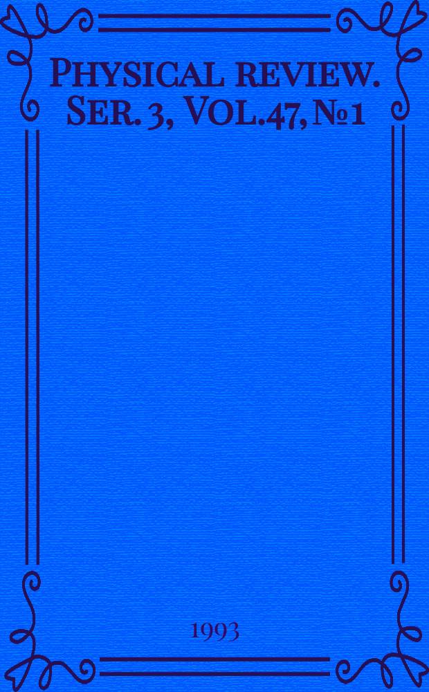 Physical review. Ser. 3, Vol.47, № 1