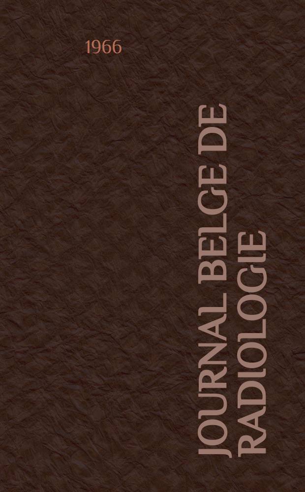 Journal belge de radiologie : Annales de la Soc. belge de radiologie. Vol. 49, № 1