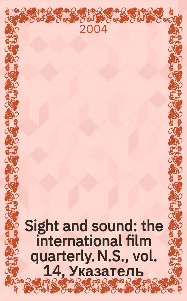 Sight and sound : the international film quarterly. [N.S.], vol. 14, Указатель