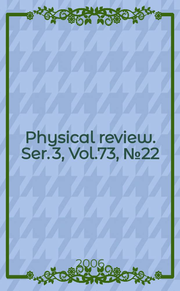 Physical review. Ser. 3, Vol.73, №22