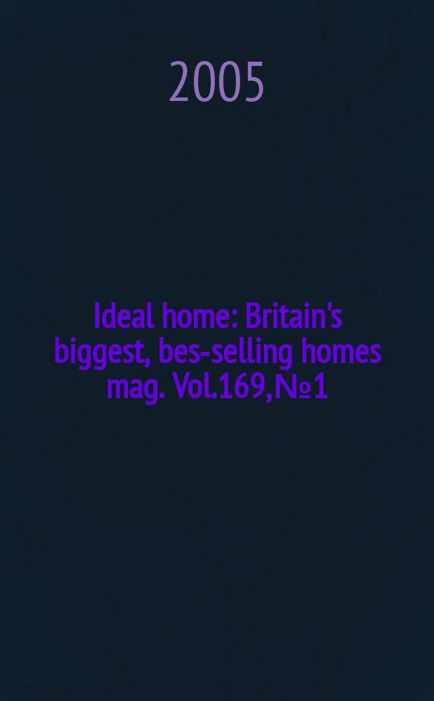 Ideal home : Britain's biggest, best- selling homes mag. Vol.169, №1