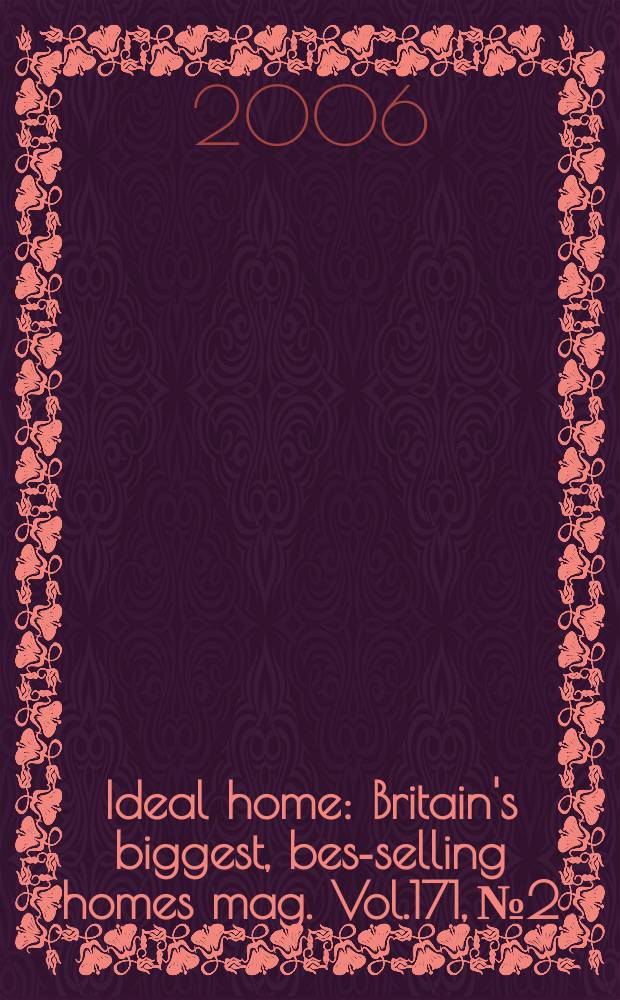 Ideal home : Britain's biggest, best- selling homes mag. Vol.171, №2