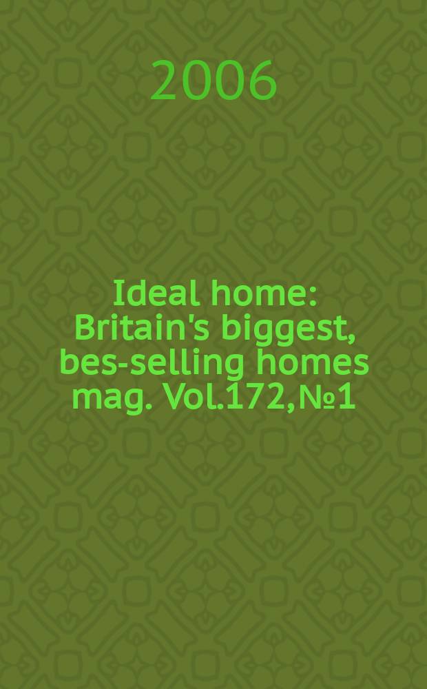 Ideal home : Britain's biggest, best- selling homes mag. Vol.172, №1