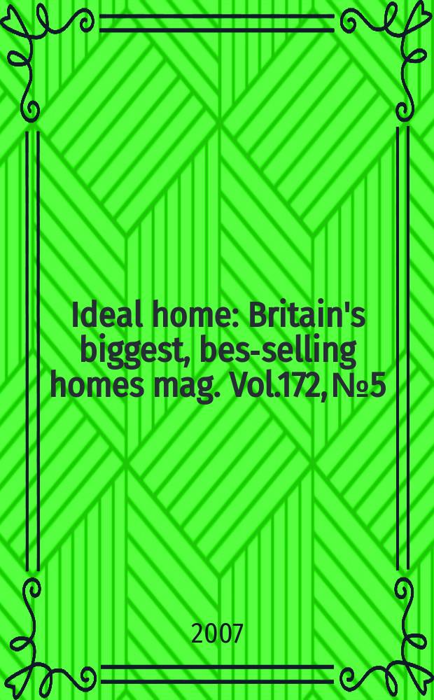 Ideal home : Britain's biggest, best- selling homes mag. Vol.172, №5
