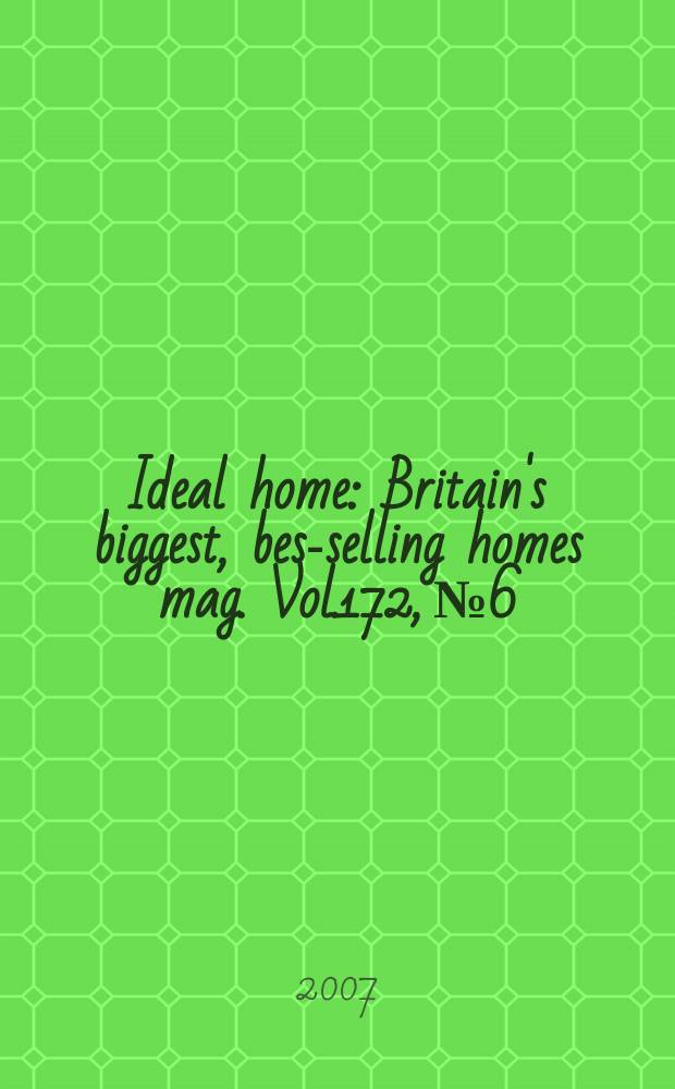 Ideal home : Britain's biggest, best- selling homes mag. Vol.172, №6