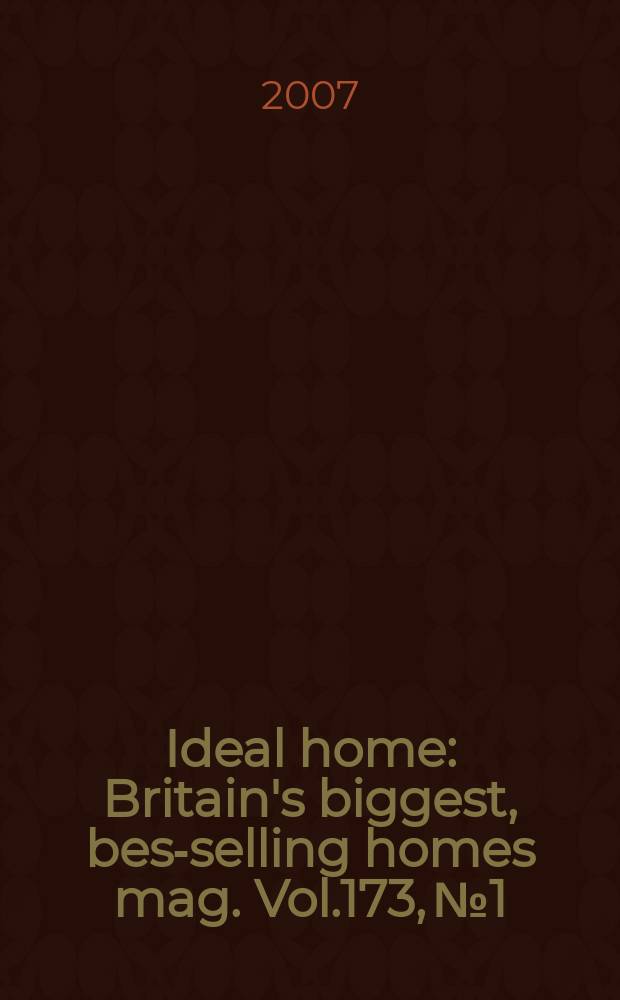 Ideal home : Britain's biggest, best- selling homes mag. Vol.173, №1