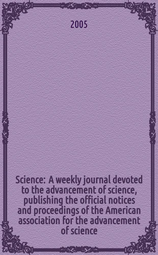 Science : A weekly journal devoted to the advancement of science, publishing the official notices and proceedings of the American association for the advancement of science. Vol.309, №5735
