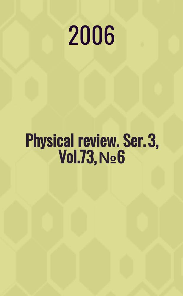 Physical review. Ser. 3, Vol.73, №6