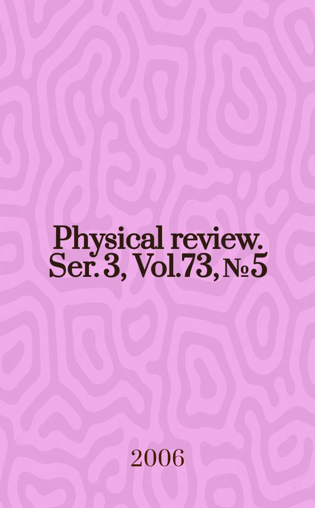 Physical review. Ser. 3, Vol.73, №5