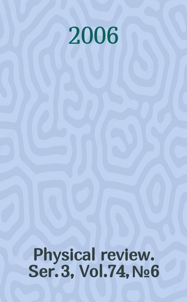 Physical review. Ser. 3, Vol.74, №6