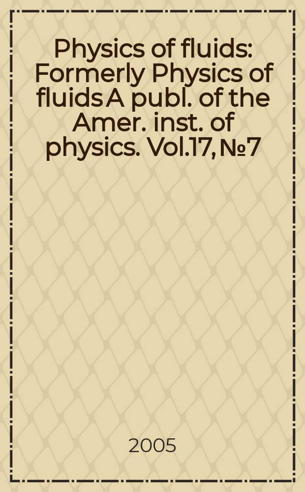 Physics of fluids : Formerly Physics of fluids A publ. of the Amer. inst. of physics. Vol.17, №7