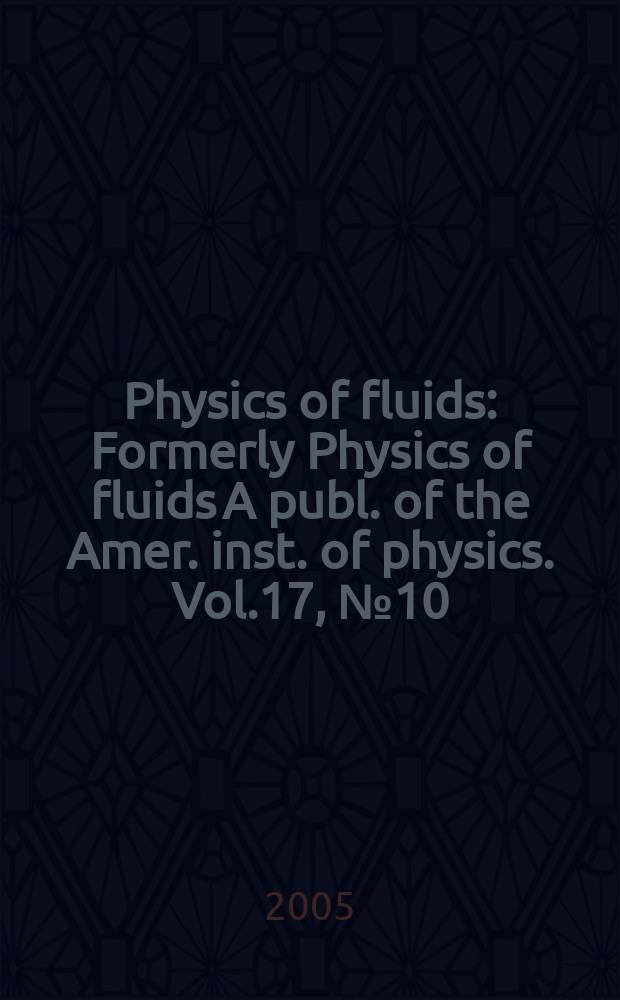Physics of fluids : Formerly Physics of fluids A publ. of the Amer. inst. of physics. Vol.17, №10