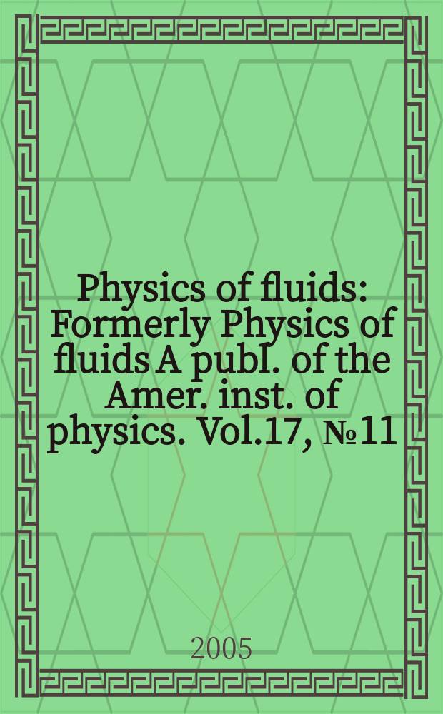 Physics of fluids : Formerly Physics of fluids A publ. of the Amer. inst. of physics. Vol.17, №11