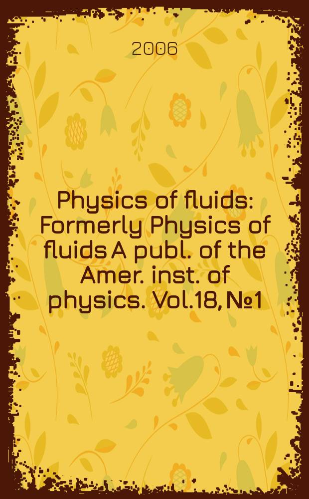 Physics of fluids : Formerly Physics of fluids A publ. of the Amer. inst. of physics. Vol.18, №1