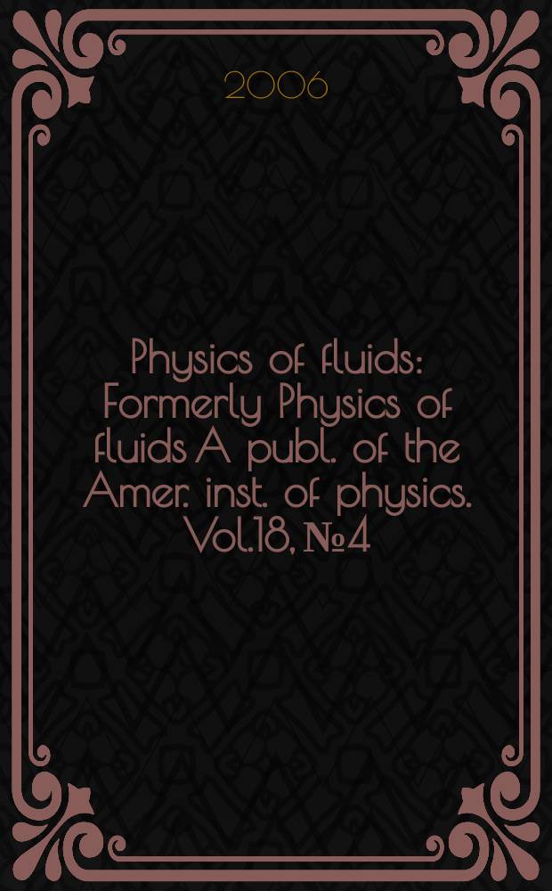 Physics of fluids : Formerly Physics of fluids A publ. of the Amer. inst. of physics. Vol.18, №4