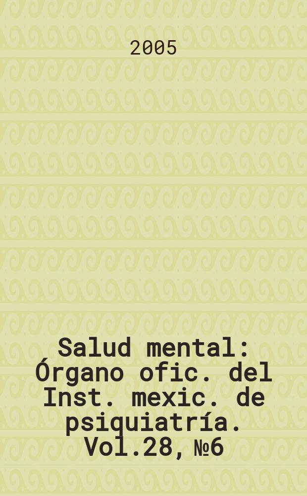 Salud mental : Órgano ofic. del Inst. mexic. de psiquiatría. Vol.28, №6