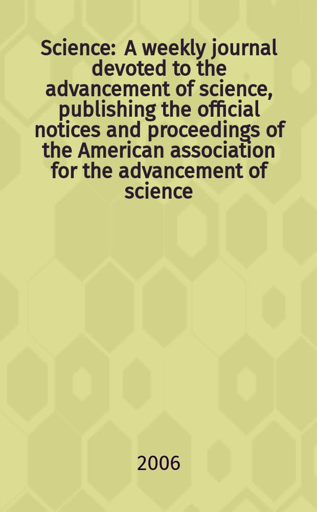 Science : A weekly journal devoted to the advancement of science, publishing the official notices and proceedings of the American association for the advancement of science. Vol.311, №5757