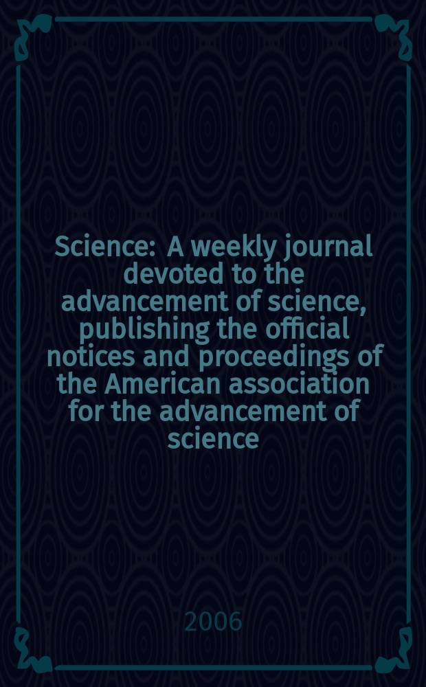 Science : A weekly journal devoted to the advancement of science, publishing the official notices and proceedings of the American association for the advancement of science. Vol.311, №5759
