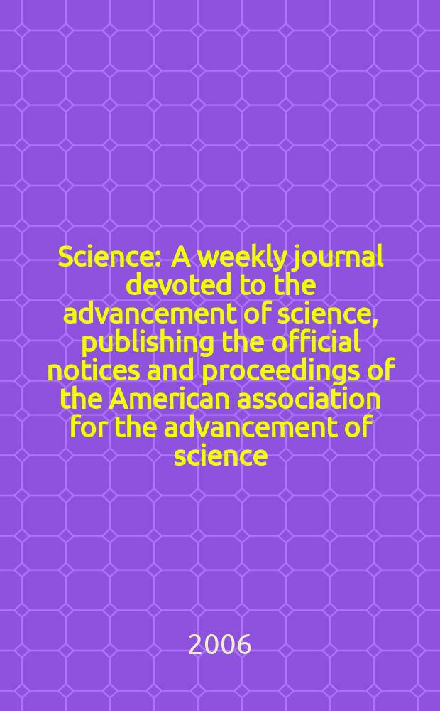 Science : A weekly journal devoted to the advancement of science, publishing the official notices and proceedings of the American association for the advancement of science. Vol.311, №5769