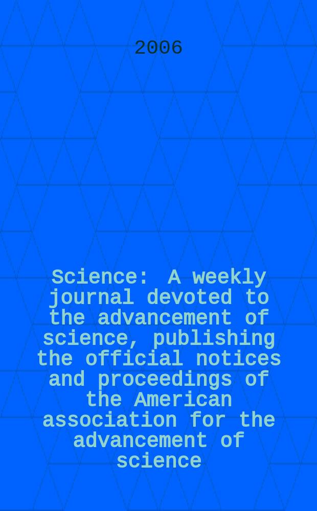 Science : A weekly journal devoted to the advancement of science, publishing the official notices and proceedings of the American association for the advancement of science. Vol.312, №5771