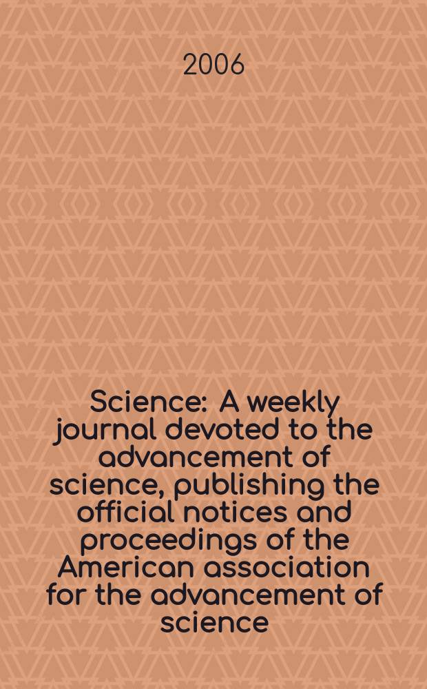 Science : A weekly journal devoted to the advancement of science, publishing the official notices and proceedings of the American association for the advancement of science. Vol.312, №5772
