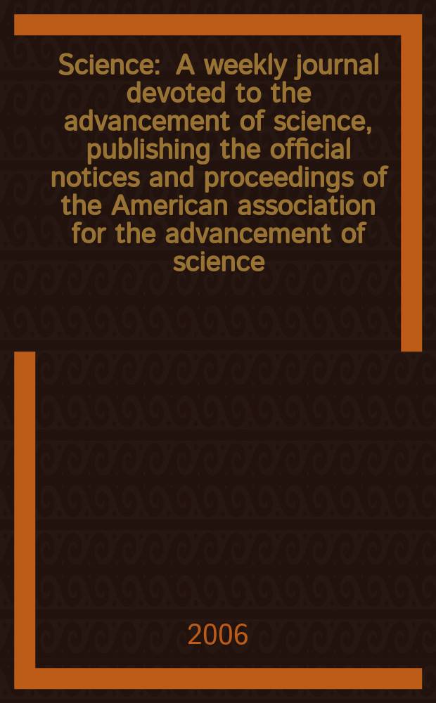 Science : A weekly journal devoted to the advancement of science, publishing the official notices and proceedings of the American association for the advancement of science. Vol.312, №5773