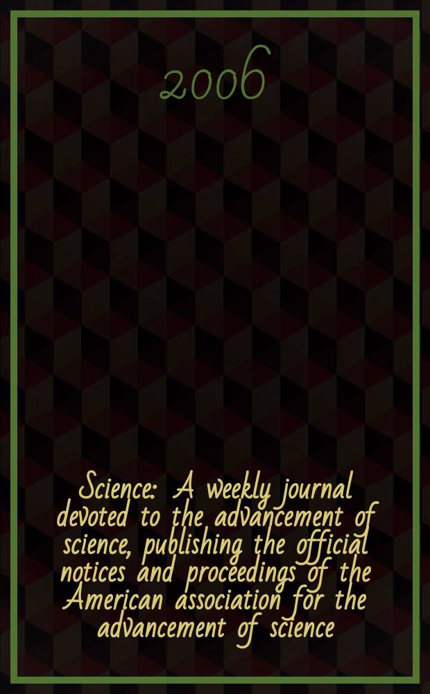 Science : A weekly journal devoted to the advancement of science, publishing the official notices and proceedings of the American association for the advancement of science. Vol.312, №5780