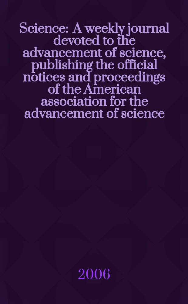 Science : A weekly journal devoted to the advancement of science, publishing the official notices and proceedings of the American association for the advancement of science. Vol.312, №5782