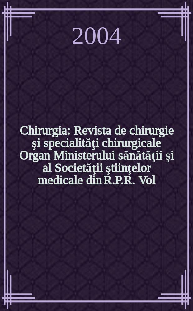 Chirurgia : Revista de chirurgie şi specialităţi chirurgicale Organ Ministerului sănătăţii şi al Societăţii ştiinţelor medicale din R.P.R. Vol.99, №4