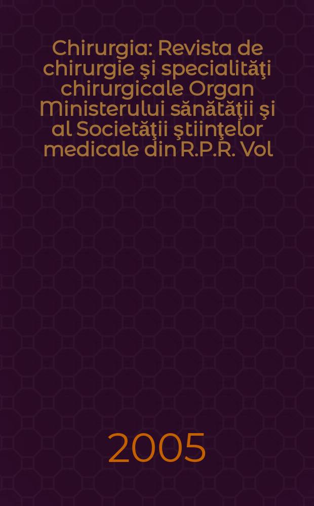Chirurgia : Revista de chirurgie şi specialităţi chirurgicale Organ Ministerului sănătăţii şi al Societăţii ştiinţelor medicale din R.P.R. Vol.100, №1