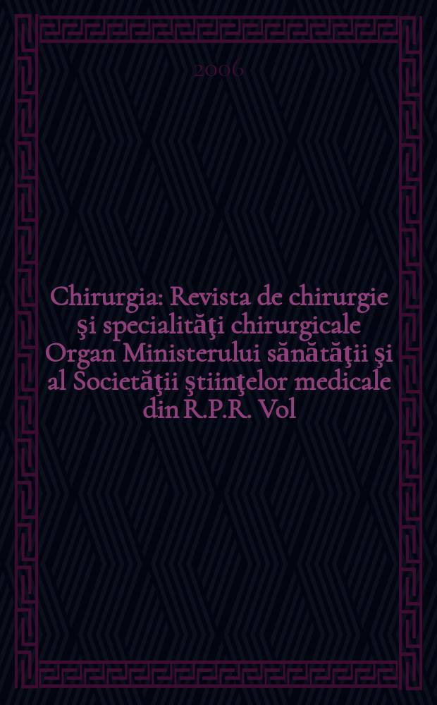 Chirurgia : Revista de chirurgie şi specialităţi chirurgicale Organ Ministerului sănătăţii şi al Societăţii ştiinţelor medicale din R.P.R. Vol.101, №6