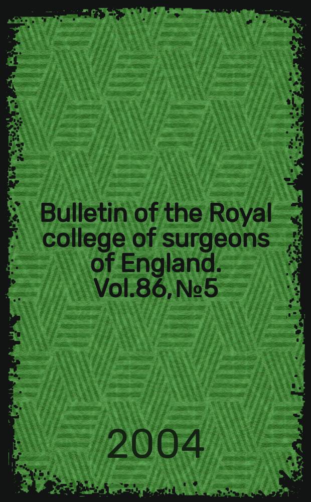 Bulletin of the Royal college of surgeons of England. Vol.86, №5