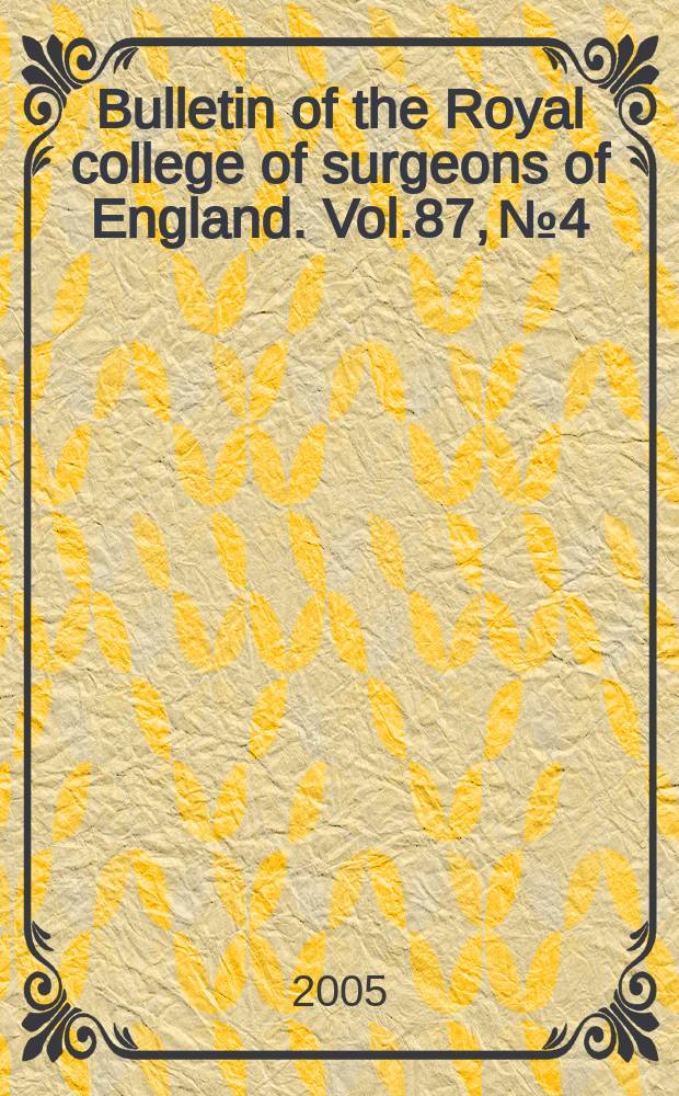 Bulletin of the Royal college of surgeons of England. Vol.87, №4