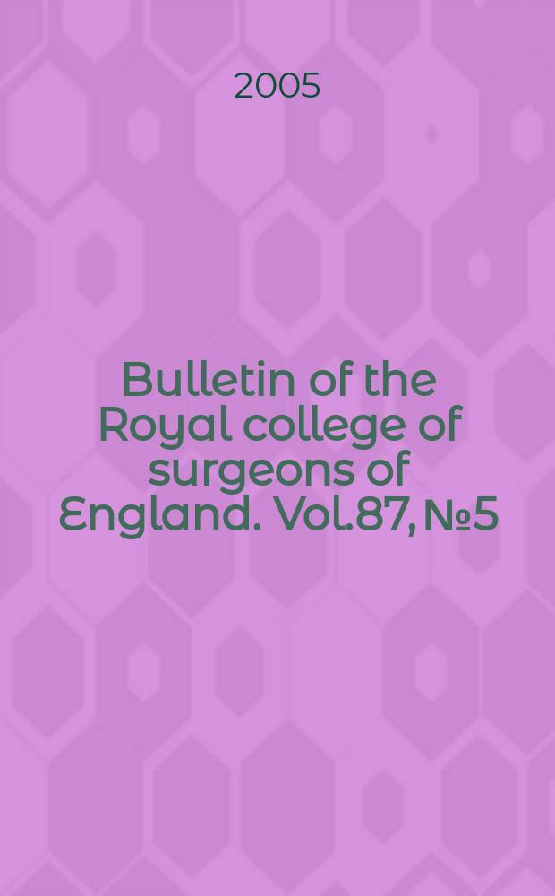 Bulletin of the Royal college of surgeons of England. Vol.87, №5