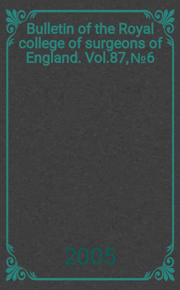 Bulletin of the Royal college of surgeons of England. Vol.87, №6