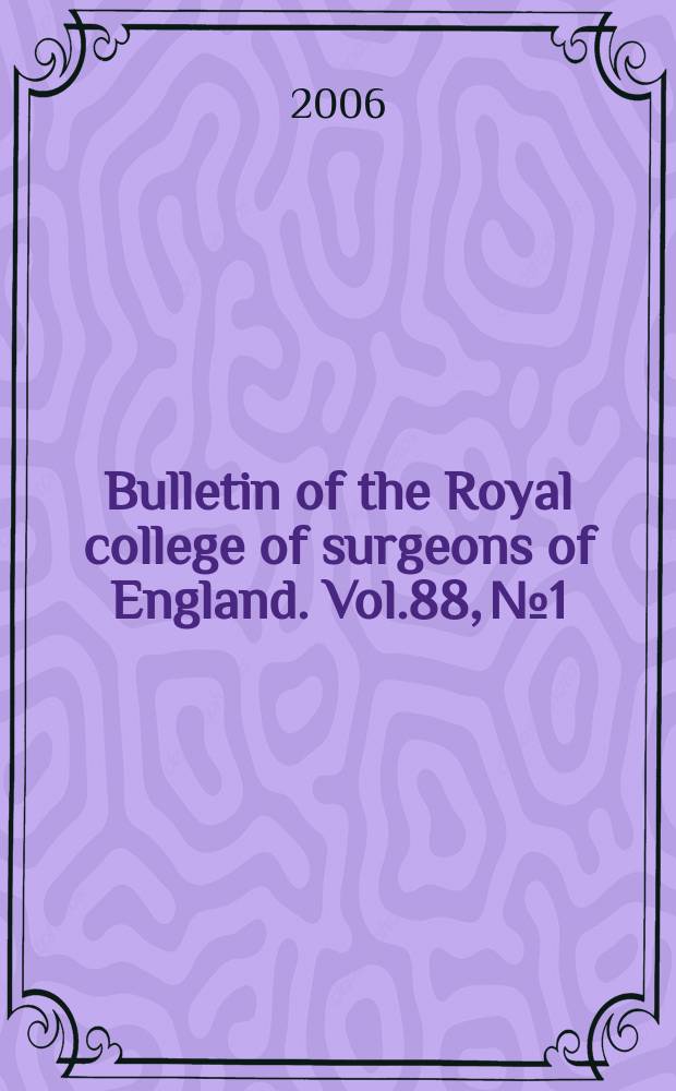 Bulletin of the Royal college of surgeons of England. Vol.88, №1