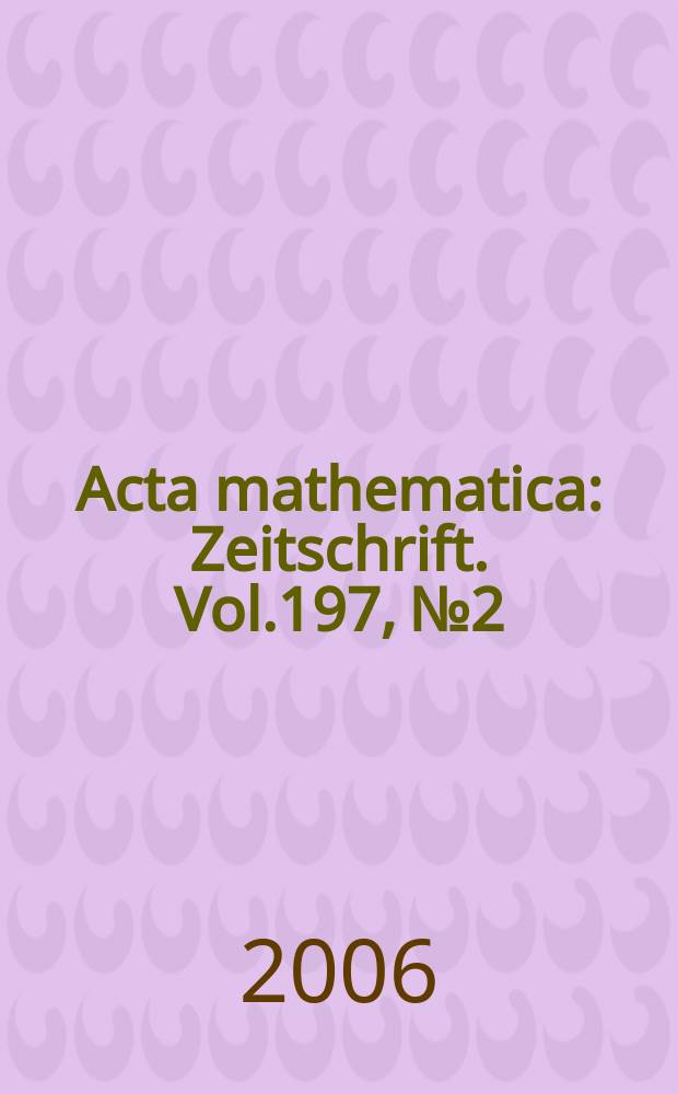 Acta mathematica : Zeitschrift. Vol.197, №2