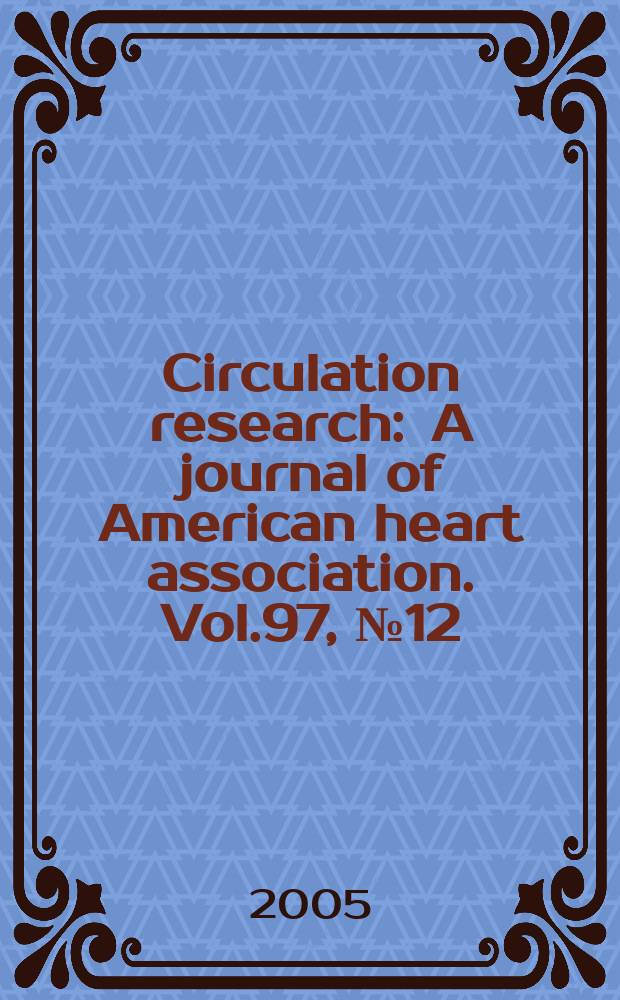 Circulation research : A journal of American heart association. Vol.97, №12
