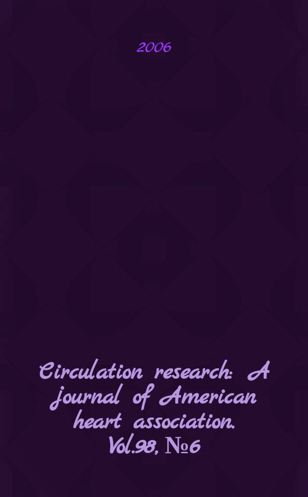 Circulation research : A journal of American heart association. Vol.98, №6