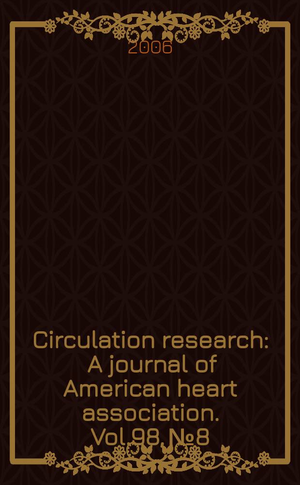 Circulation research : A journal of American heart association. Vol.98, №8