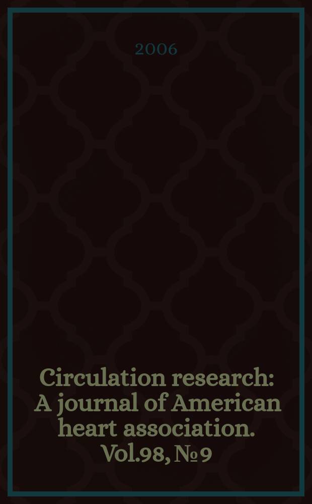 Circulation research : A journal of American heart association. Vol.98, №9