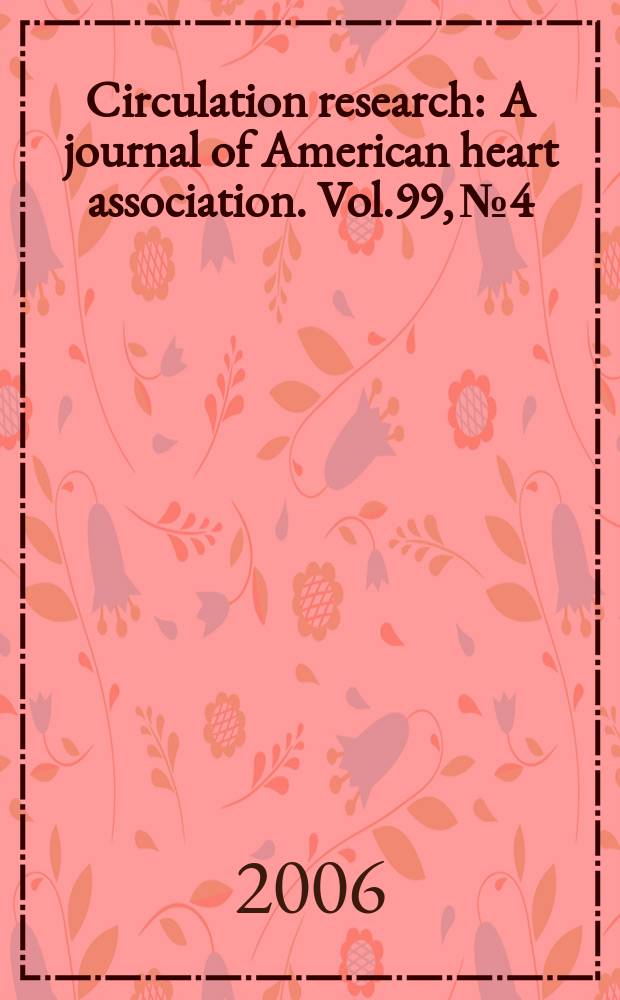 Circulation research : A journal of American heart association. Vol.99, №4