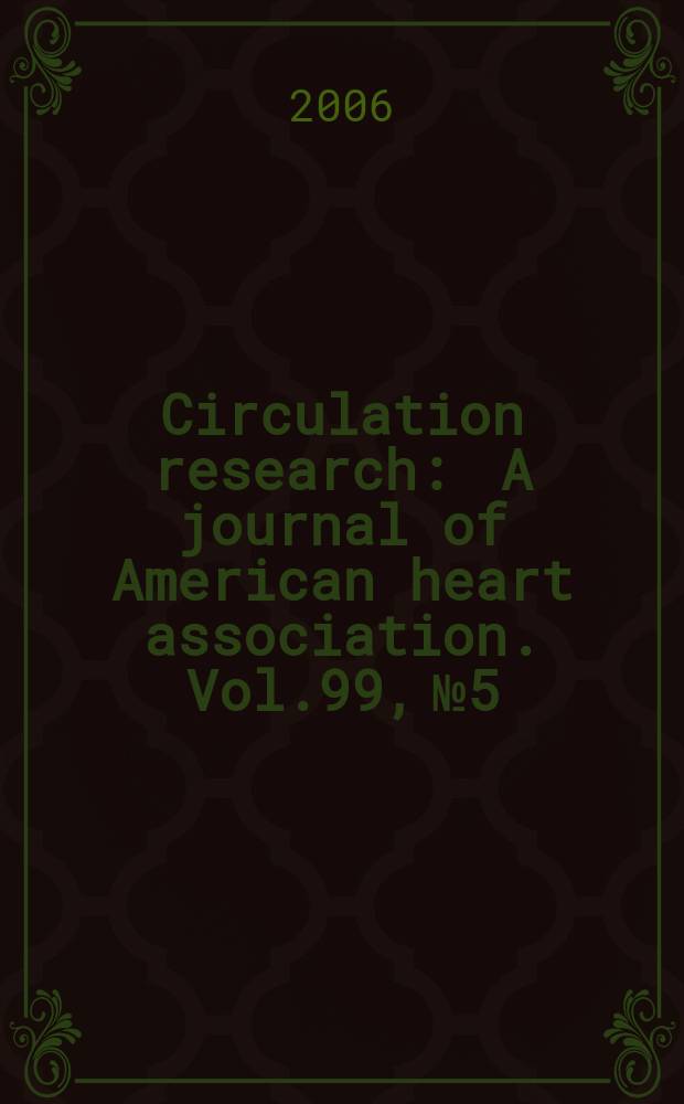 Circulation research : A journal of American heart association. Vol.99, №5