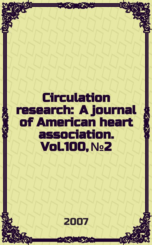Circulation research : A journal of American heart association. Vol.100, №2