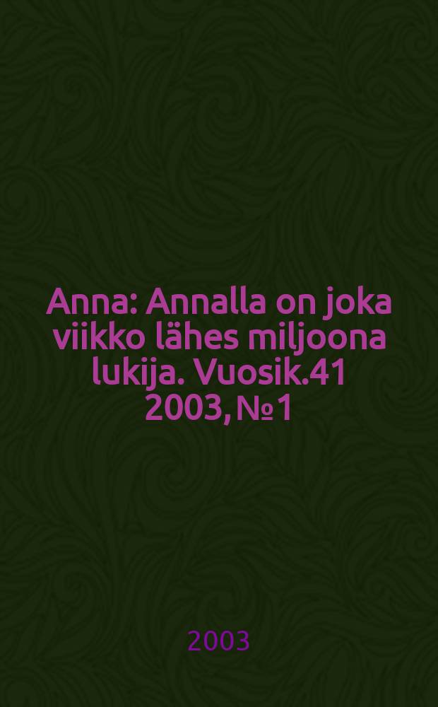 Anna : Annalla on joka viikko lähes miljoona lukija. Vuosik.41 2003, №1