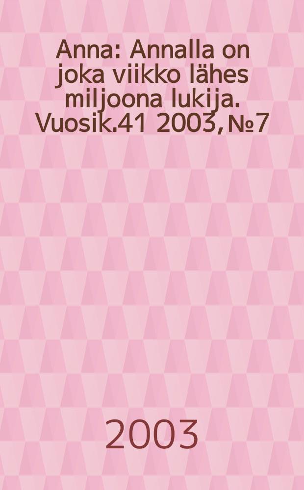 Anna : Annalla on joka viikko lähes miljoona lukija. Vuosik.41 2003, №7
