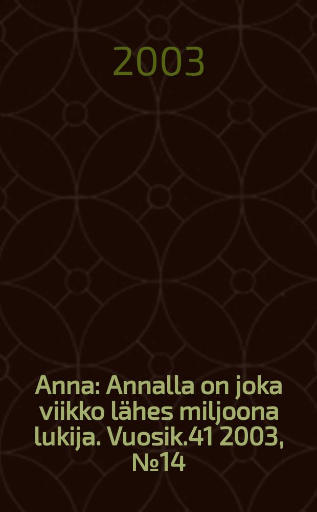 Anna : Annalla on joka viikko lähes miljoona lukija. Vuosik.41 2003, №14