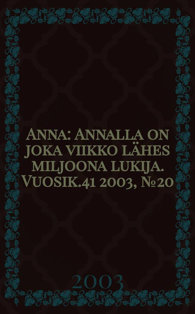 Anna : Annalla on joka viikko lähes miljoona lukija. Vuosik.41 2003, №20
