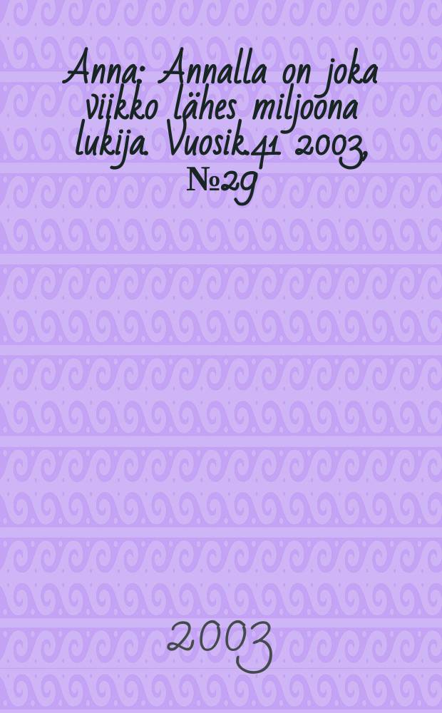 Anna : Annalla on joka viikko lähes miljoona lukija. Vuosik.41 2003, №29